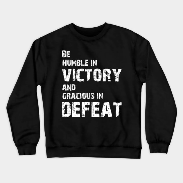 Be humble in victory and gracious in defeat Crewneck Sweatshirt by tonycastell